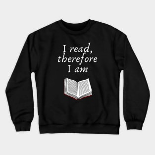 I read, therefore I am Crewneck Sweatshirt